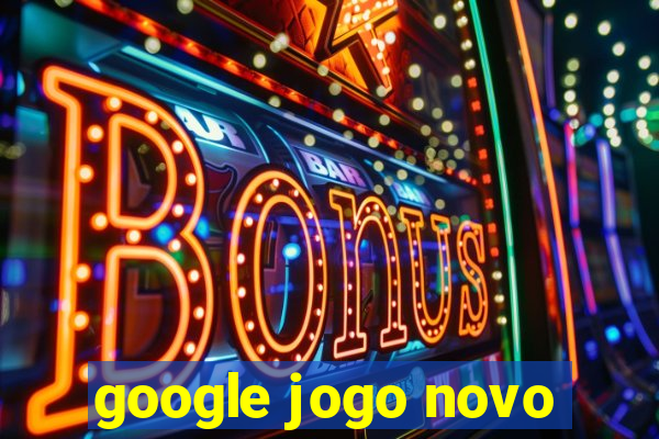 google jogo novo