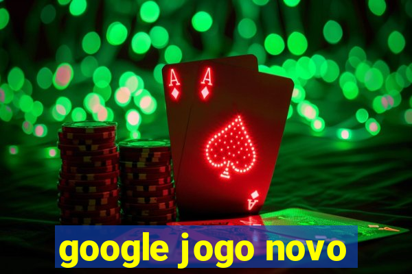 google jogo novo