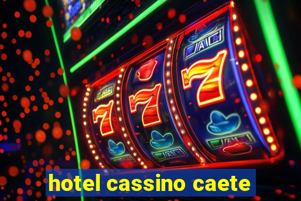 hotel cassino caete