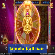 lamelo ball hair