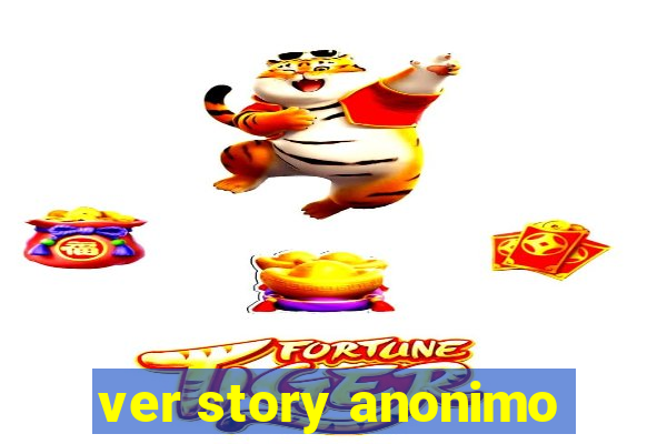 ver story anonimo