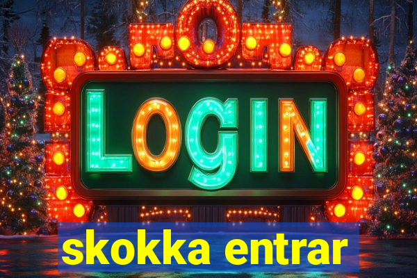 skokka entrar