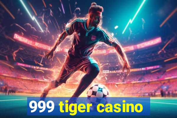 999 tiger casino