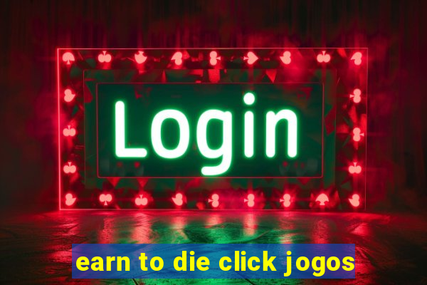 earn to die click jogos