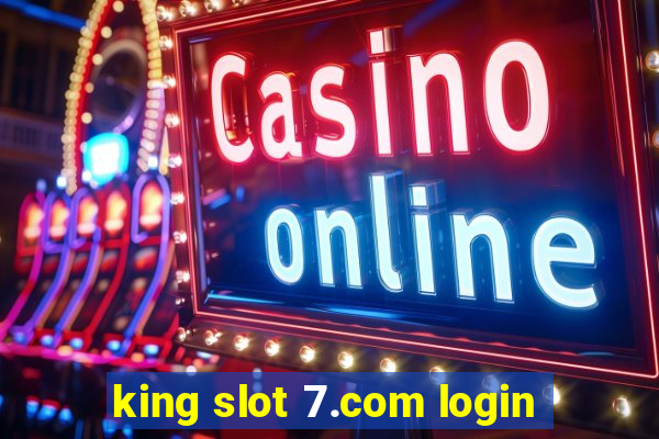 king slot 7.com login