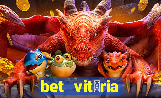 bet vit贸ria apostas online