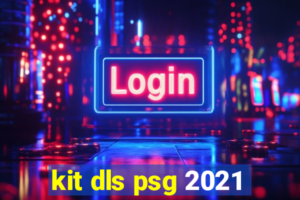 kit dls psg 2021