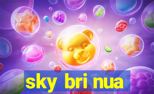 sky bri nua