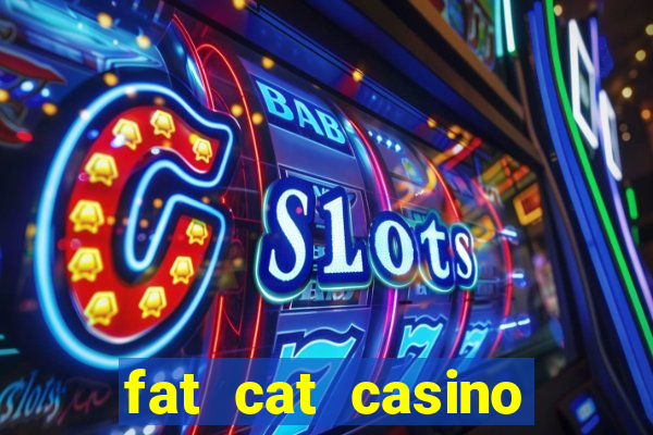 fat cat casino paga mesmo