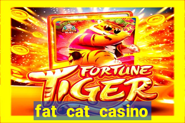 fat cat casino paga mesmo