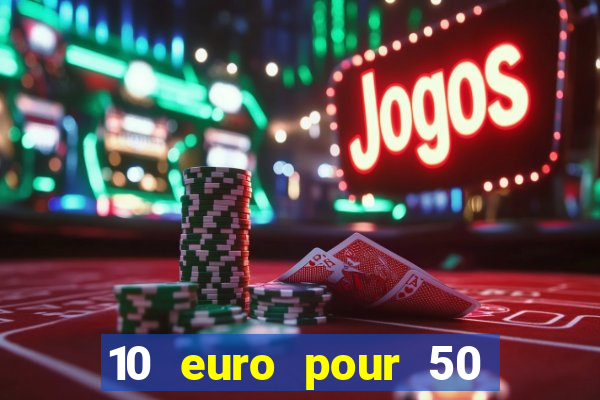 10 euro pour 50 euro casino