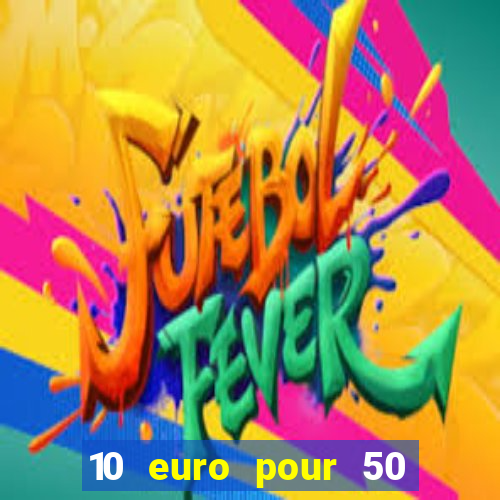 10 euro pour 50 euro casino