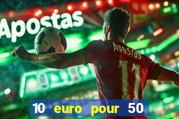 10 euro pour 50 euro casino