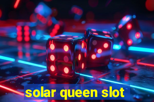 solar queen slot