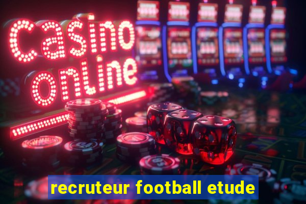 recruteur football etude