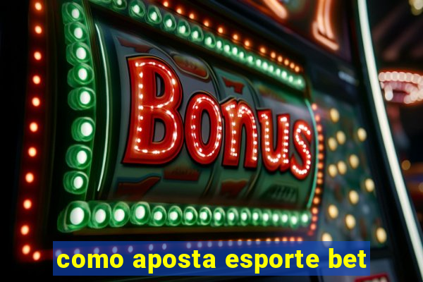 como aposta esporte bet