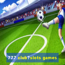 777 club?slots games