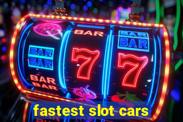 fastest slot cars