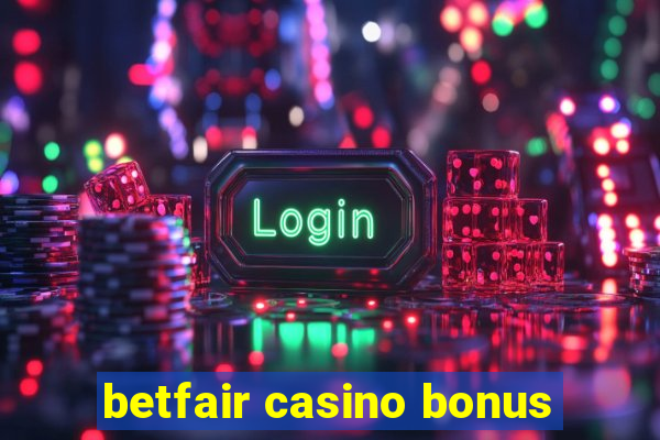 betfair casino bonus