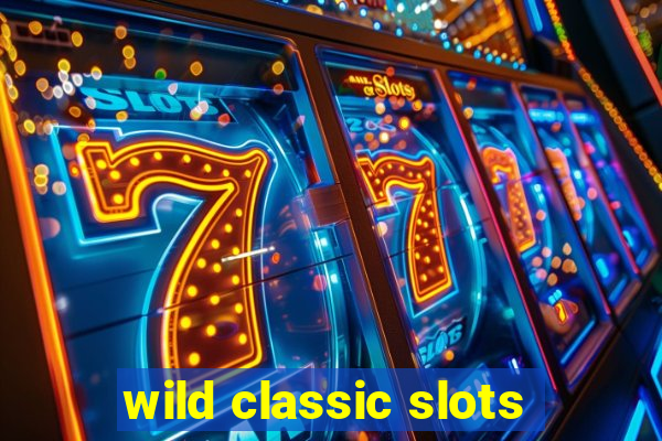 wild classic slots