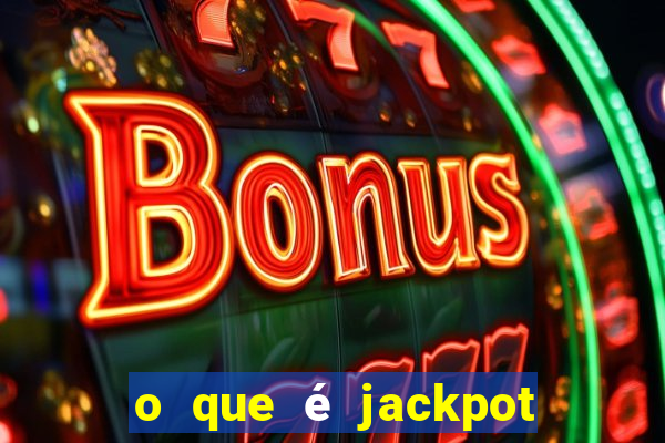 o que é jackpot no jogo