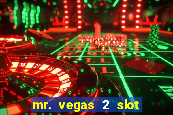 mr. vegas 2 slot free play