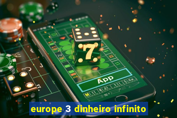 europe 3 dinheiro infinito