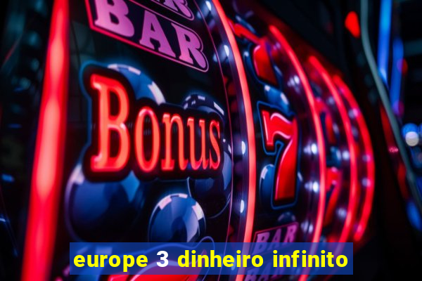 europe 3 dinheiro infinito