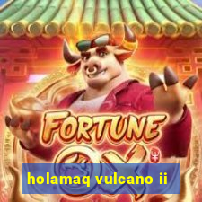 holamaq vulcano ii