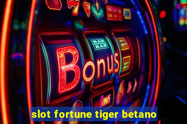 slot fortune tiger betano