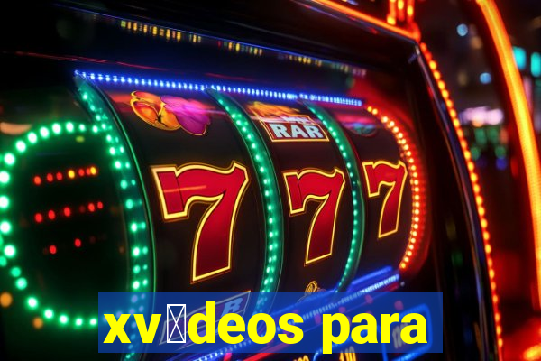 xv铆deos para