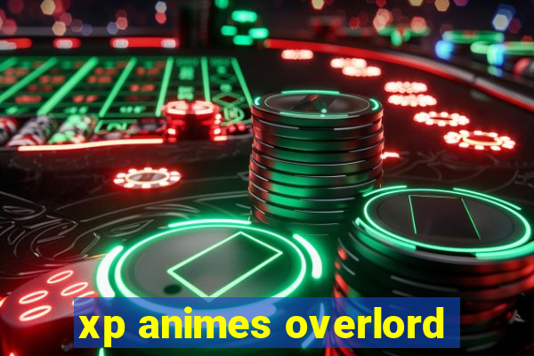 xp animes overlord