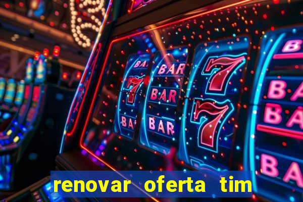 renovar oferta tim beta mensal