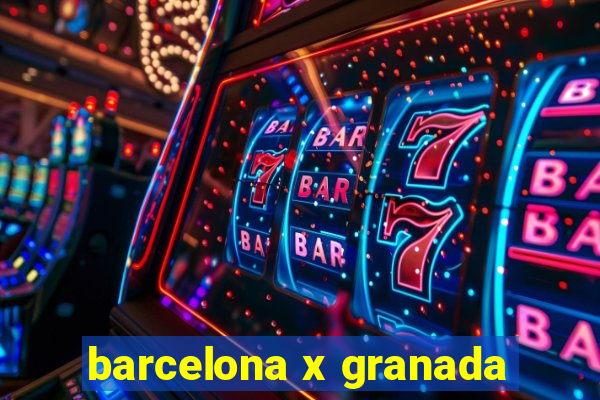 barcelona x granada