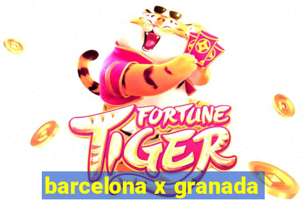 barcelona x granada