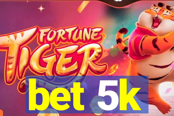 bet 5k