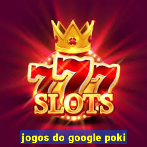 jogos do google poki