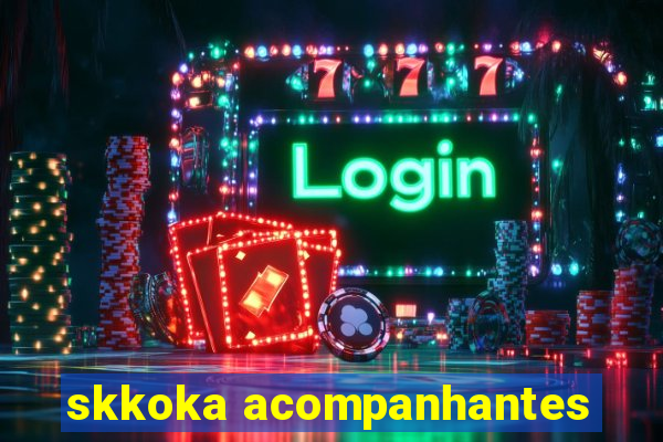 skkoka acompanhantes