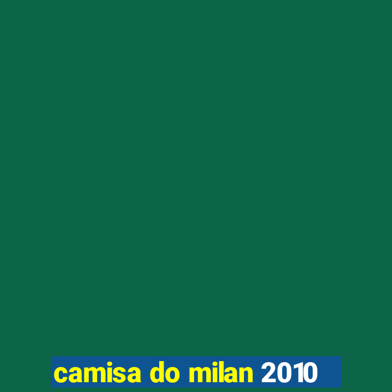 camisa do milan 2010