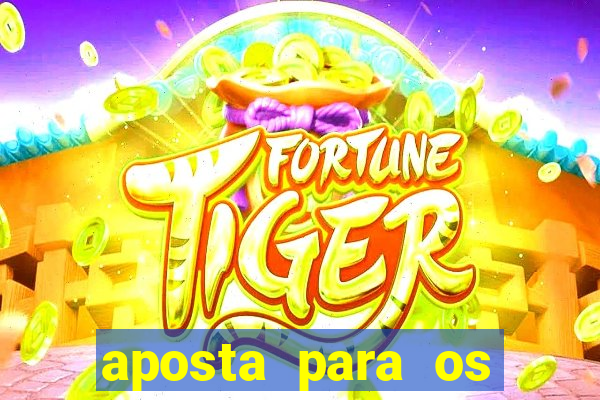 aposta para os jogos de hoje