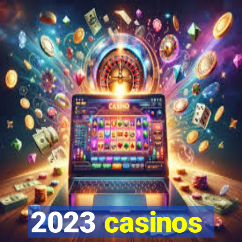 2023 casinos