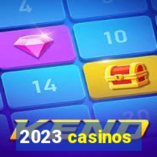 2023 casinos