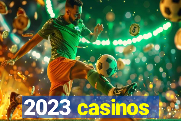 2023 casinos