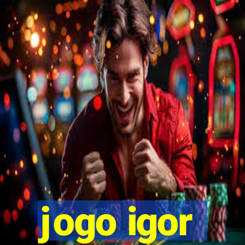 jogo igor