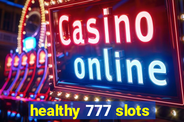 healthy 777 slots