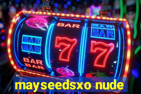 mayseedsxo nude