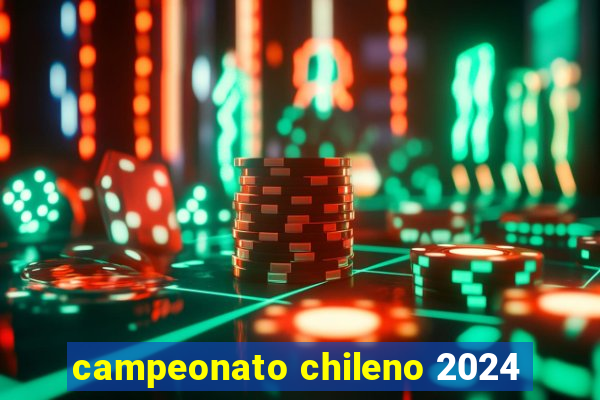 campeonato chileno 2024