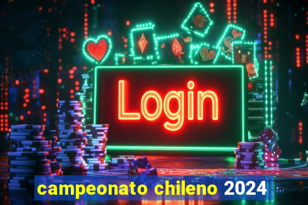 campeonato chileno 2024