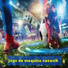 jogo de maquina casanik