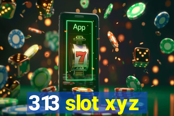 313 slot xyz